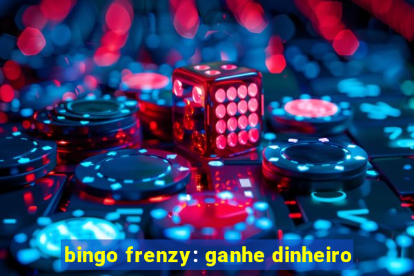 bingo frenzy: ganhe dinheiro